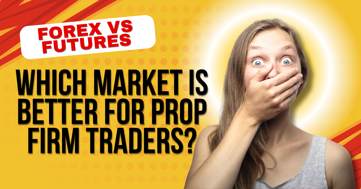 Forex vs Futures: Which Market Is Better for Prop Firm Traders?