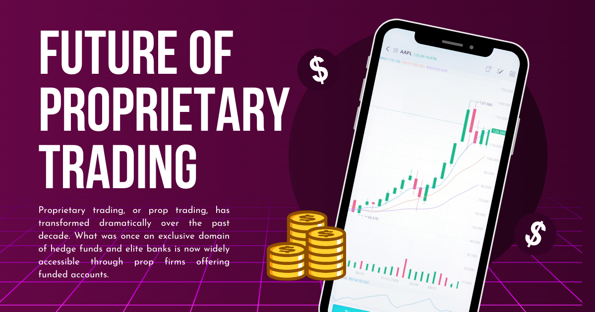 The Future of Proprietary Trading in 2025 and Beyond