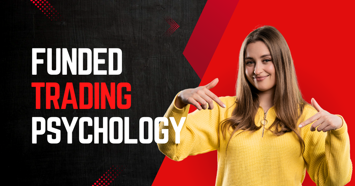 The Psychology of Funded Trading in 2025: How to Trade with Discipline