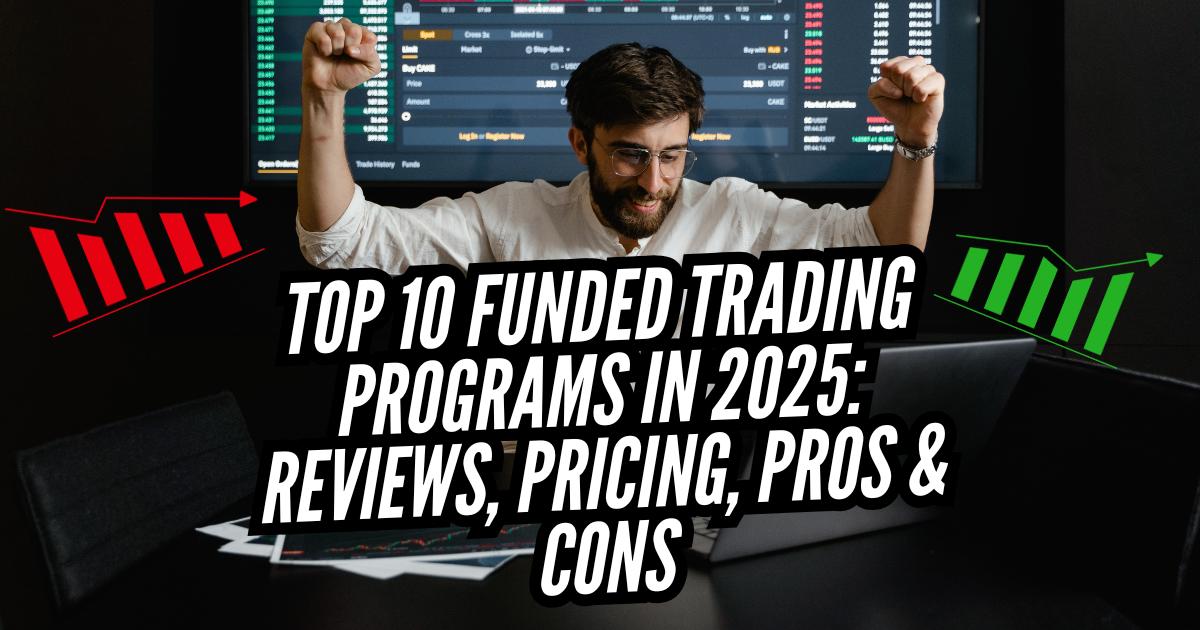 Top 10 Funded Trading Programs in 2025: Reviews, Pricing, Pros & Cons