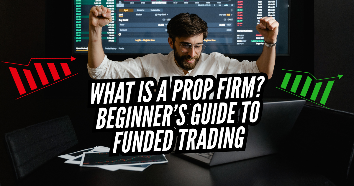 What Is a Prop Firm? Beginner’s Guide to Funded Trading